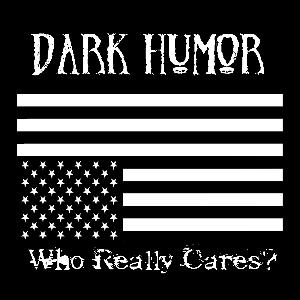 DARK HUMOR