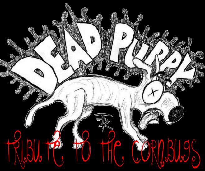 THE DEAD PUPPY TRIBUTE TO THE CORNBUGS!!