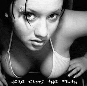 FILTH...HERE CUMS THE FILTH