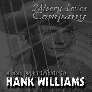 MISERY LOVES COMPANY the dead puppy tribute to HANK WILLIAMS