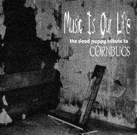MUSIC IS OUR LIFE the dead puppy tribute to CORNBUGS