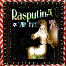 RASPUTINA...CABIN FEVER